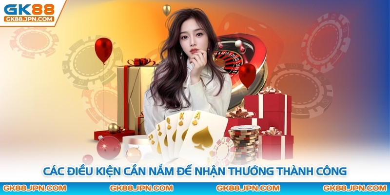 Các điều kiện cần nắm để nhận thưởng thành công