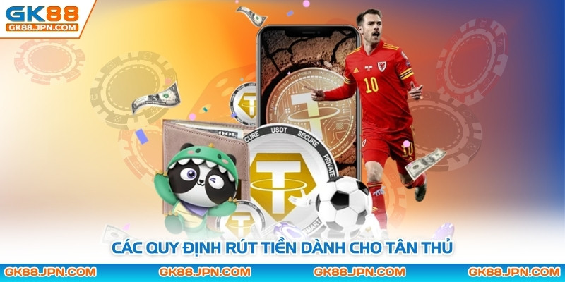 Các quy định rút tiền dành cho tân thủ