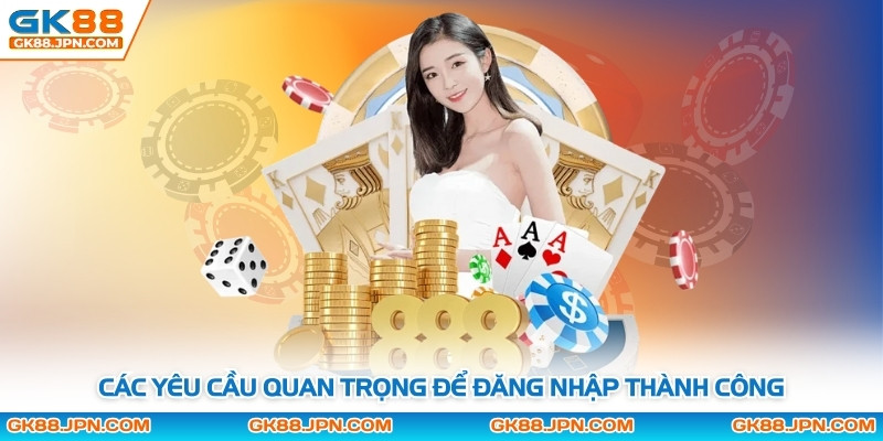 Các yêu cầu quan trọng để đăng nhập thành công