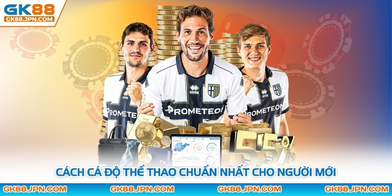 Cách cá độ thể thao chuẩn nhất cho người mới