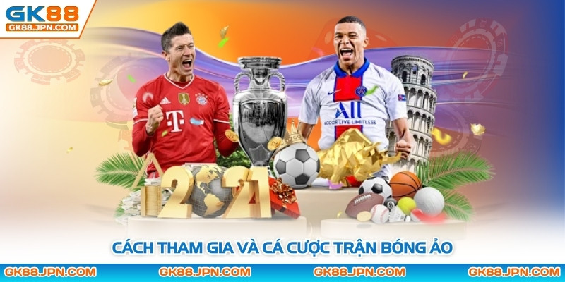 Cách tham gia và cá cược trận bóng ảo