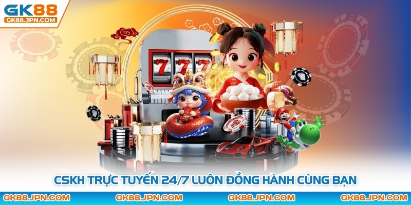 CSKH trực tuyến 24/7 luôn đồng hành cùng bạn