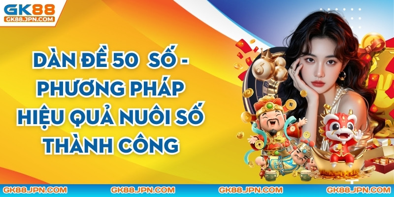 Dàn Đề 50 Số - Phương Pháp Hiệu Quả Nuôi Số Thành Công