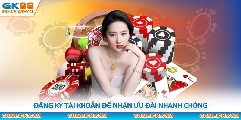 Đăng ký tài khoản để nhận ưu đãi nhanh chóng