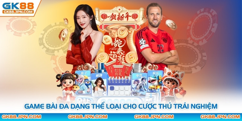 Game bài đa dạng thể loại cho cược thủ trải nghiệm