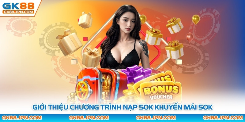 Giới thiệu chương trình nạp 50K khuyến mãi 50K