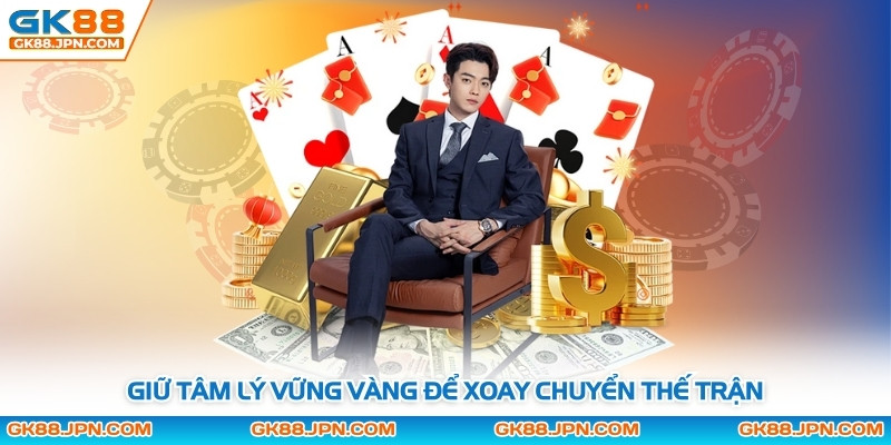 Giữ tâm lý vững vàng để xoay chuyển thế trận