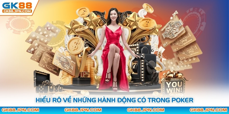 Hiểu rõ về những hành động có trong Poker