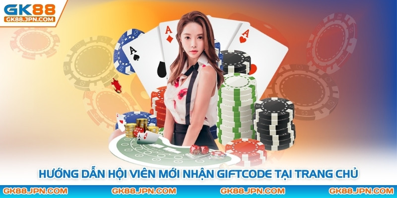 Hướng dẫn hội viên mới nhận giftcode tại trang chủ