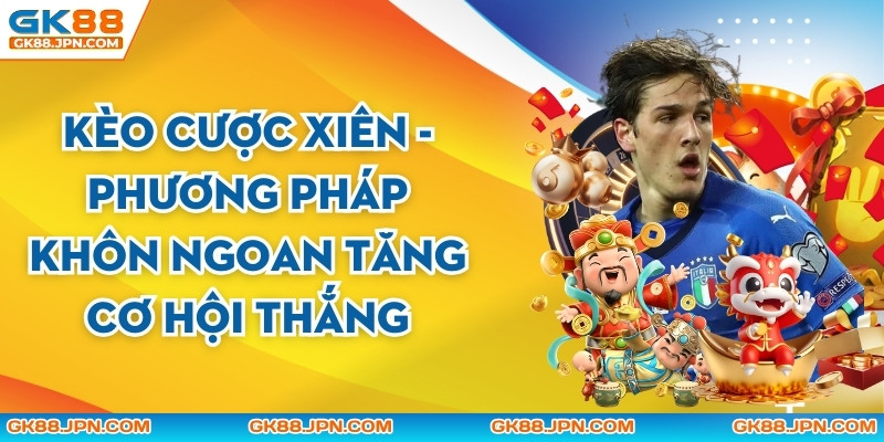 Kèo Cược Xiên - Phương Pháp Khôn Ngoan Tăng Cơ Hội Thắng