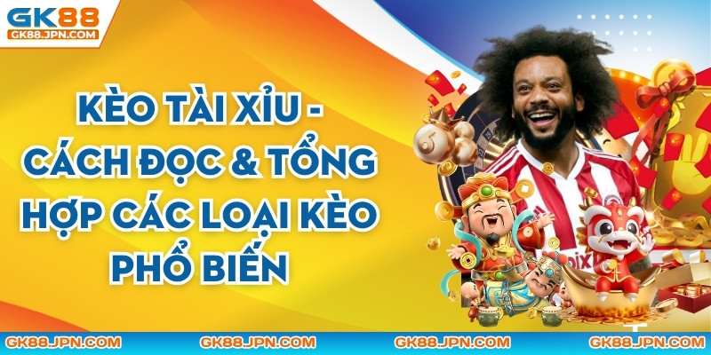 Kèo Tài Xỉu - Cách Đọc & Tổng Hợp Các Loại Kèo Phổ Biến