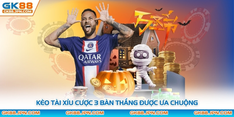 Kèo Tài Xỉu cược 3 bàn thắng được ưa chuộng