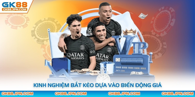 Kinh nghiệm bắt kèo dựa vào biến động giá