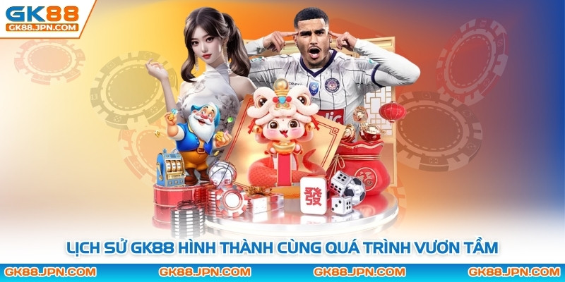 Lịch sử GK88 hình thành cùng quá trình vươn tầm
