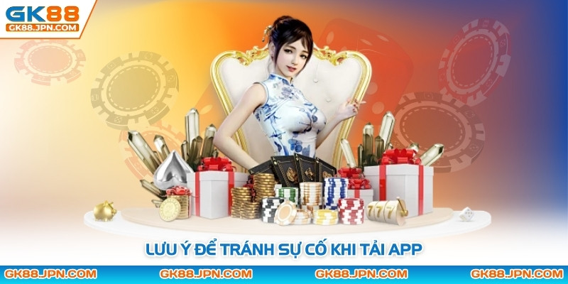 Lưu ý để tránh sự cố khi tải app