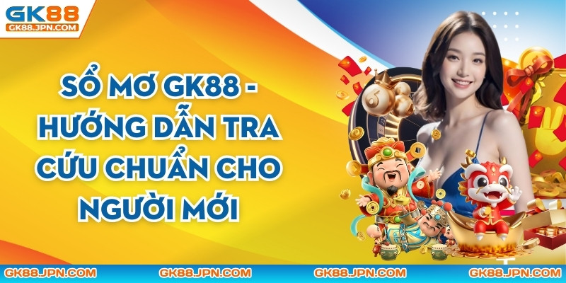 Sổ Mơ GK88 - Hướng Dẫn Tra Cứu Chuẩn Cho Người Mới
