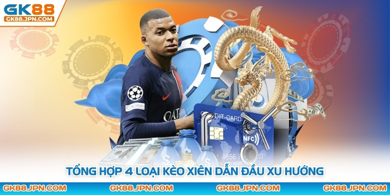 Tổng hợp 4 loại kèo xiên dẫn đầu xu hướng