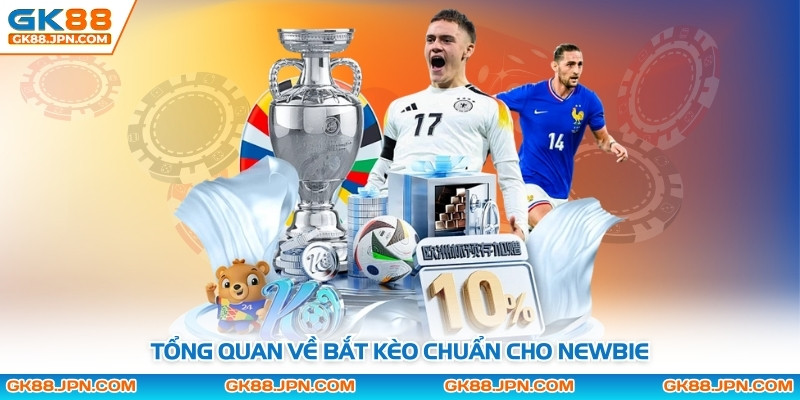 Tổng quan về bắt kèo chuẩn cho newbie