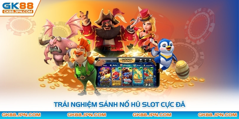 Trải nghiệm sảnh nổ hũ slot cực đã