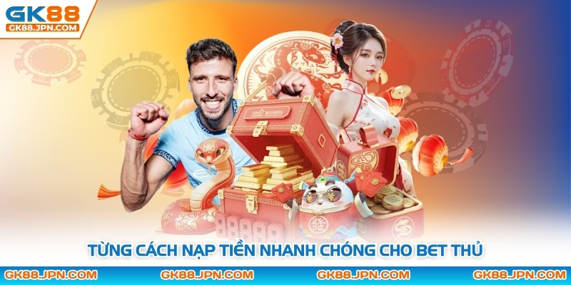 Từng cách nạp tiền nhanh chóng cho bet thủ