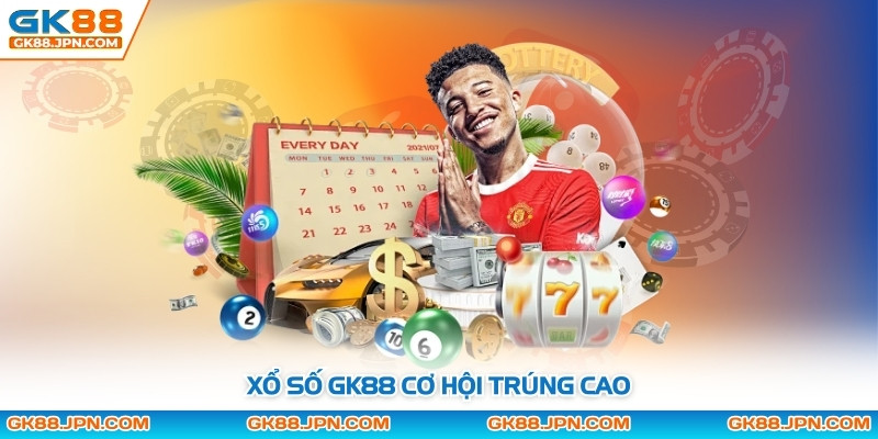 Xổ số GK88 cơ hội trúng cao